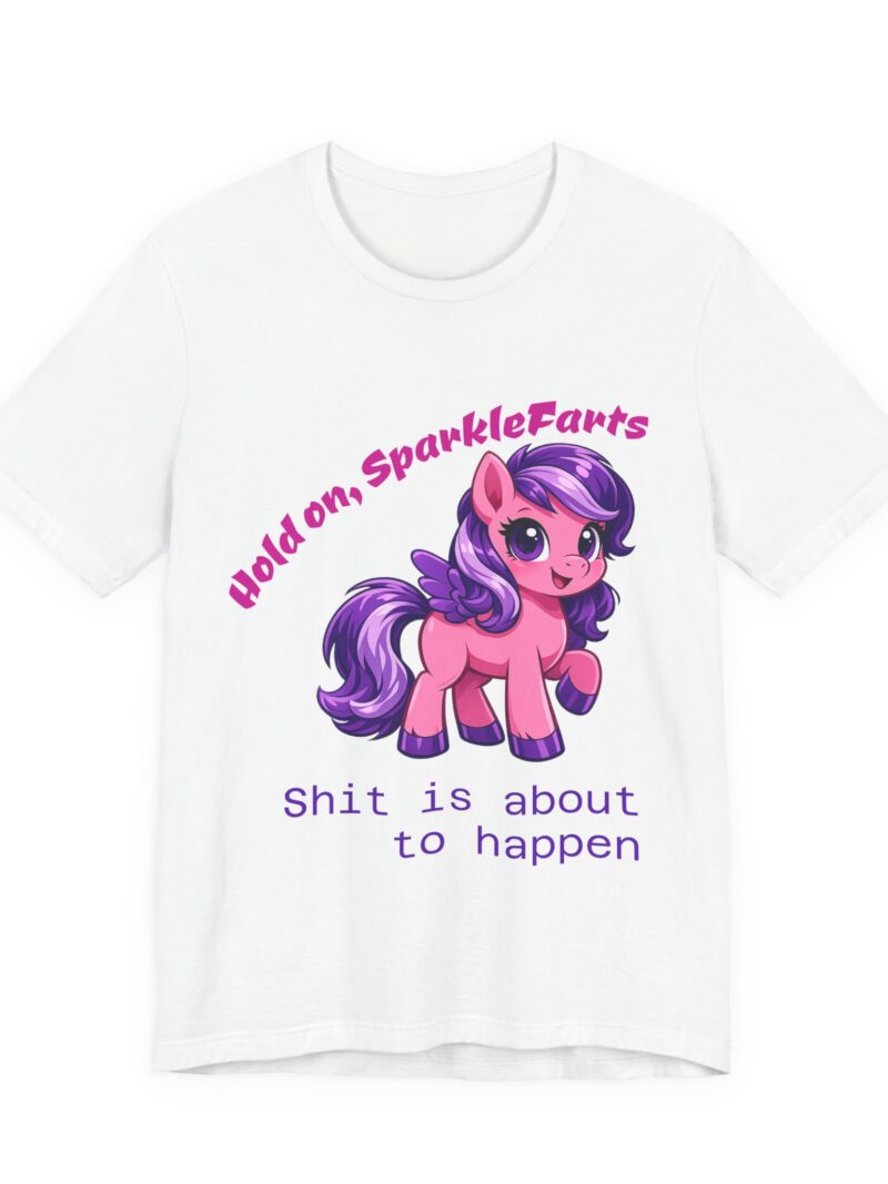 Hold on, SparkleFarts Tee — Funny Pink Pony Graphic T-Shirt (‘Shit is about to happen’)
